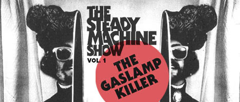 The Steady Machine Show Vol. 1: The Gaslamp Killer The Steady Machine Show Vol. 1: The Gaslamp Killer